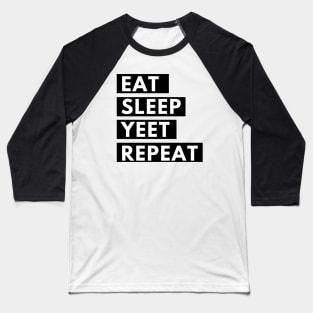 eat sleep yeet repeat Baseball T-Shirt
